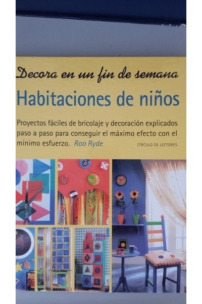 HABITACIONES DE NIÑOS. Proyectos fáciles de bricolaje y decoración explicados paso a paso para conseguir el máximo efecto con el mínimo esfuerzo.